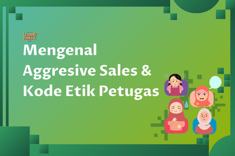 Mengenal Aggressive Sales dan Kode Etik Petugas